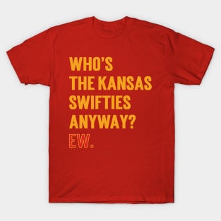 Who’s The Kansas Swifties Anyway? Ew. v3 T-Shirt